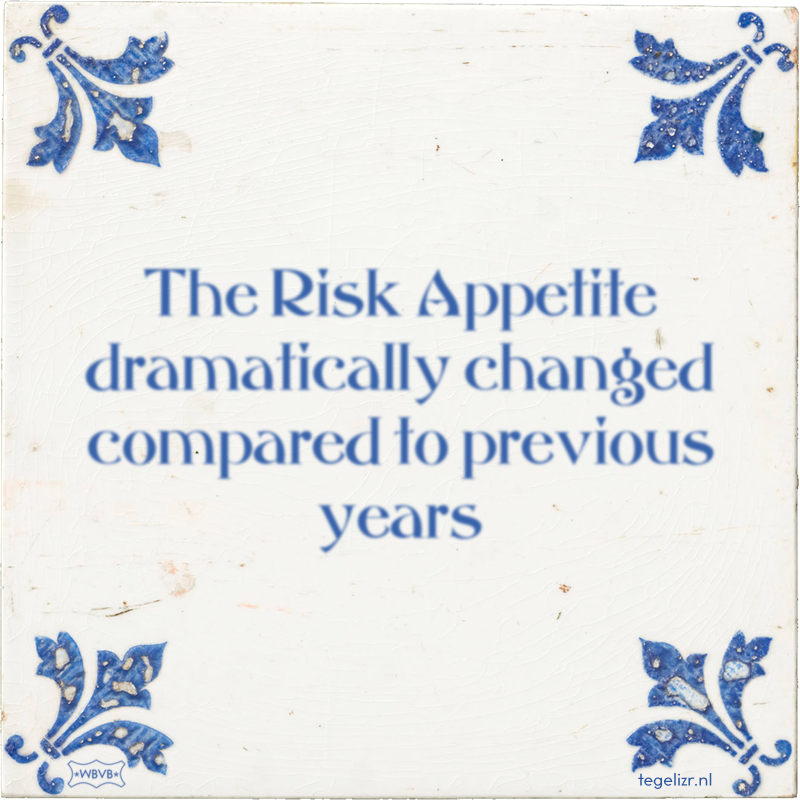 The Risk Appetite dramatically changed compared to previous years - Online tegeltjes bakken