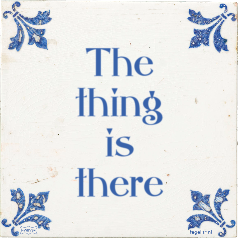 The thing is there - Online tegeltjes bakken