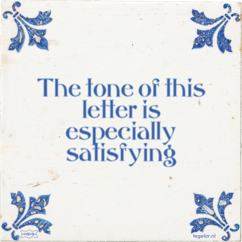 The tone of this letter is especially satisfying - Online tegeltjes bakken