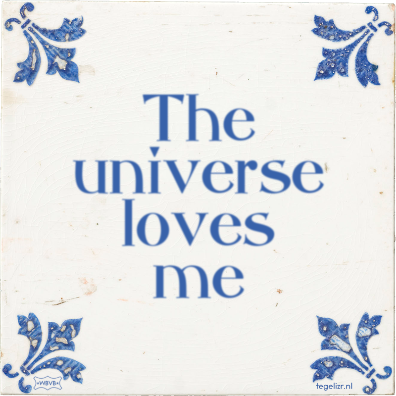 The universe loves me - Online tegeltjes bakken