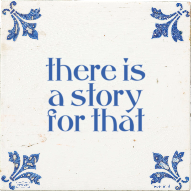 there is a story for that - Online tegeltjes bakken