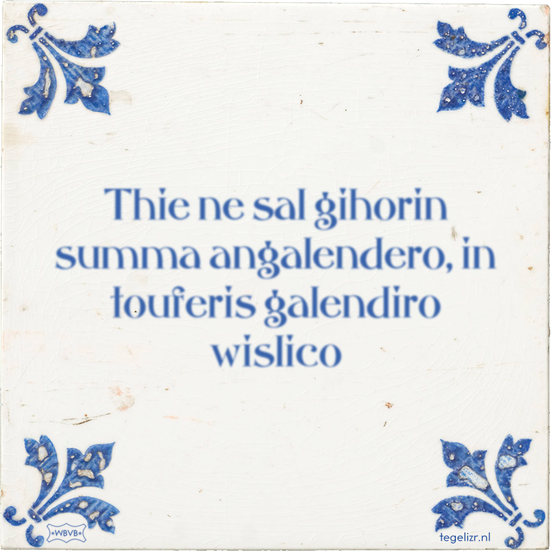 Thie ne sal gihorin summa angalendero, in touferis galendiro wislico - Online tegeltjes bakken