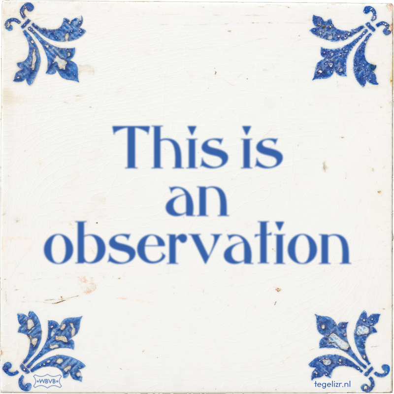 This is an observation - Online tegeltjes bakken