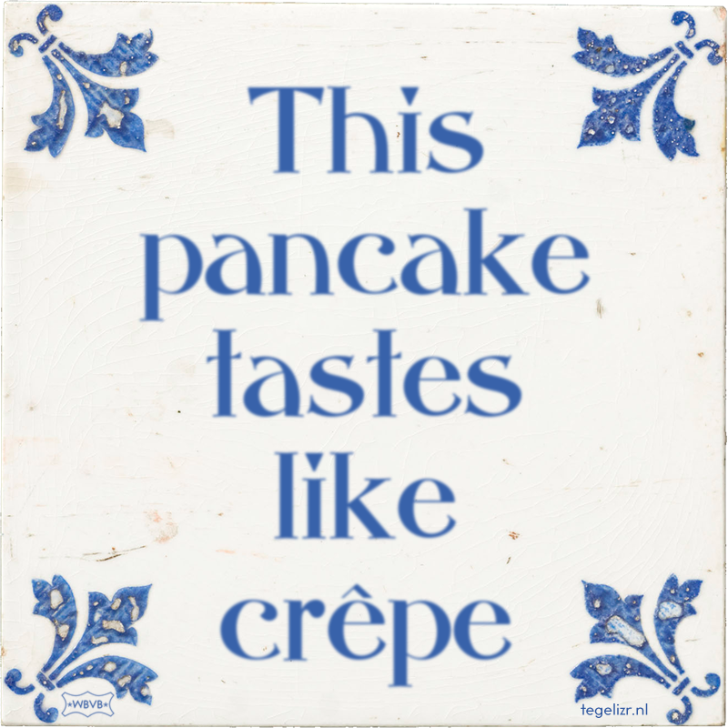 This pancake tastes like crêpe - Online tegeltjes bakken