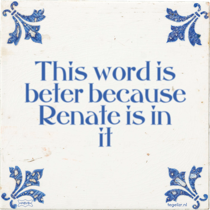 This word is beter because Renate is in it - Online tegeltjes bakken