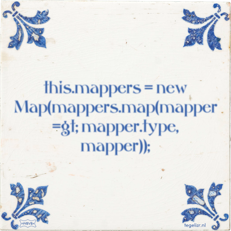 this.mappers = new Map(mappers.map(mapper =gt; mapper.type, mapper)); - Online tegeltjes bakken