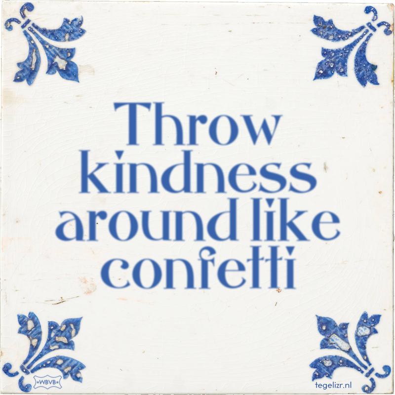 Throw kindness around like confetti - Online tegeltjes bakken