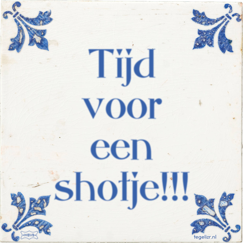 Tijd voor een shotje!!! - Online tegeltjes bakken