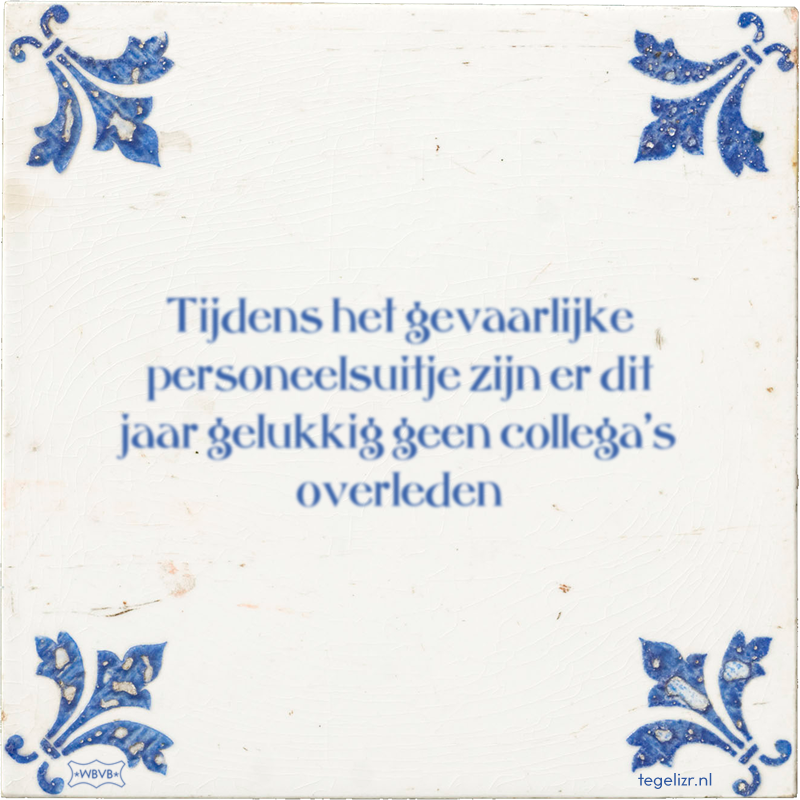 Tijdens het gevaarlijke personeelsuitje zijn er dit jaar gelukkig geen collega's overleden - Online tegeltjes bakken