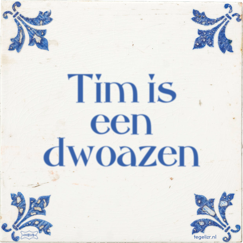 Tim is een dwoazen - Online tegeltjes bakken
