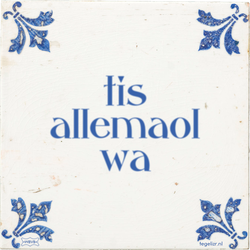 tis allemaol wa - Online tegeltjes bakken