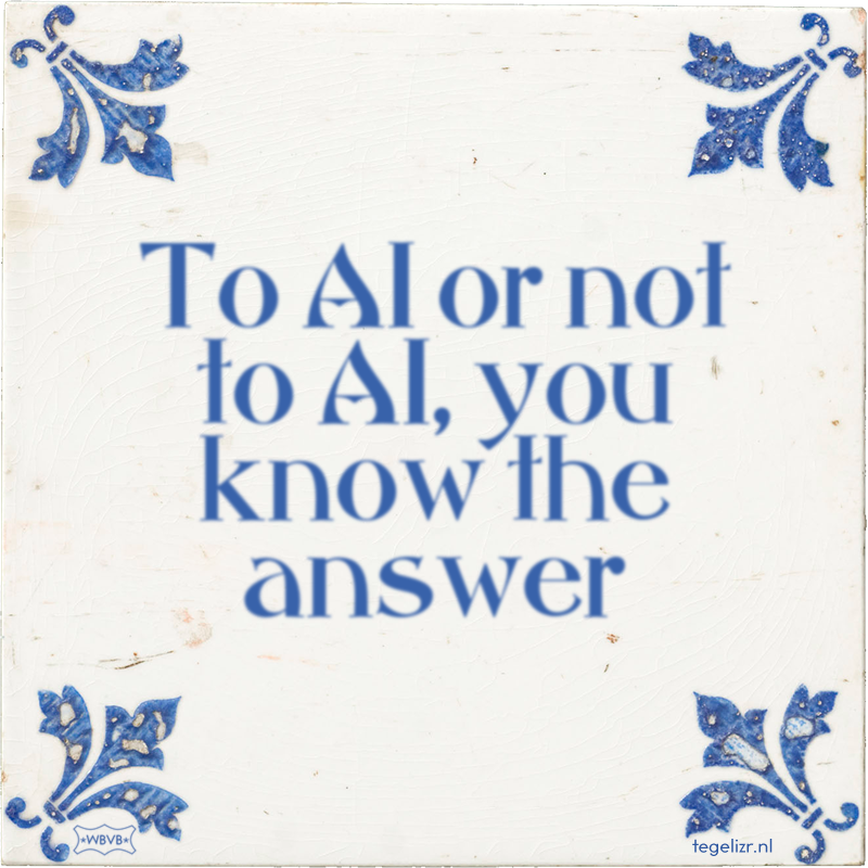 To AI or not to AI, you know the answer - Online tegeltjes bakken