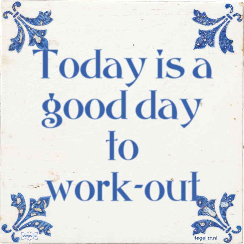 Today is a good day to work-out - Online tegeltjes bakken