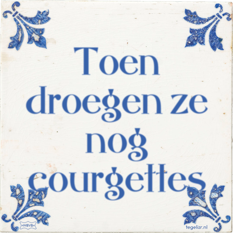 Toen Droegen Ze Nog Courgettes Online Tegeltjes Bakken WBVB Rotterdam toen-droegen-ze-nog-courgettes-online-tegeltjes-bakken-wbvb-rotterdam