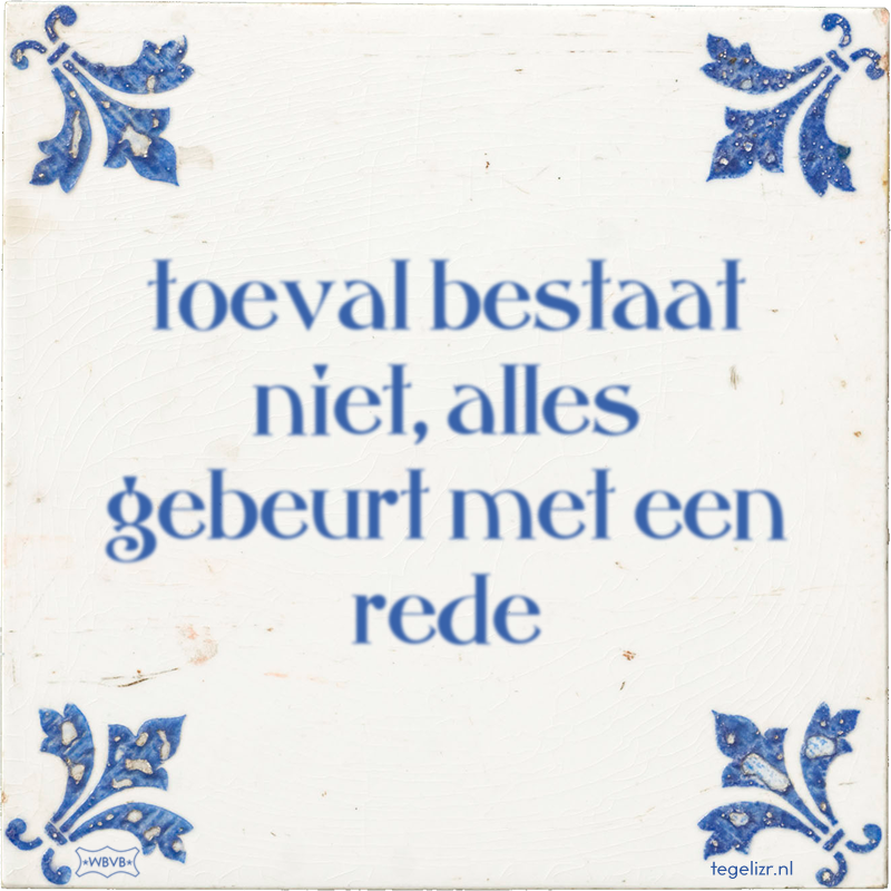 toeval bestaat niet, alles gebeurt met een rede - Online tegeltjes bakken