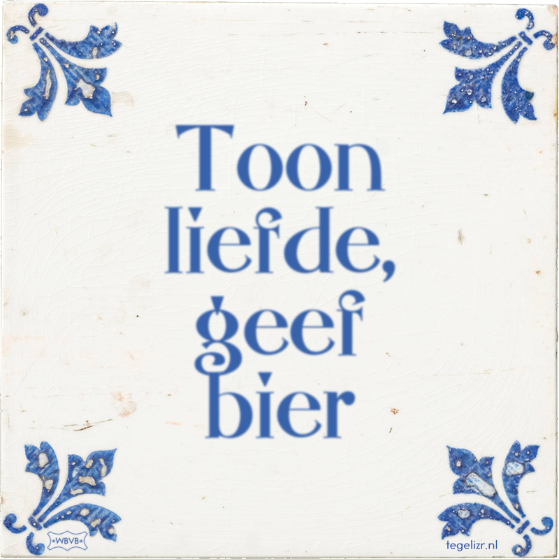 Toon liefde, geef bier - Online tegeltjes bakken