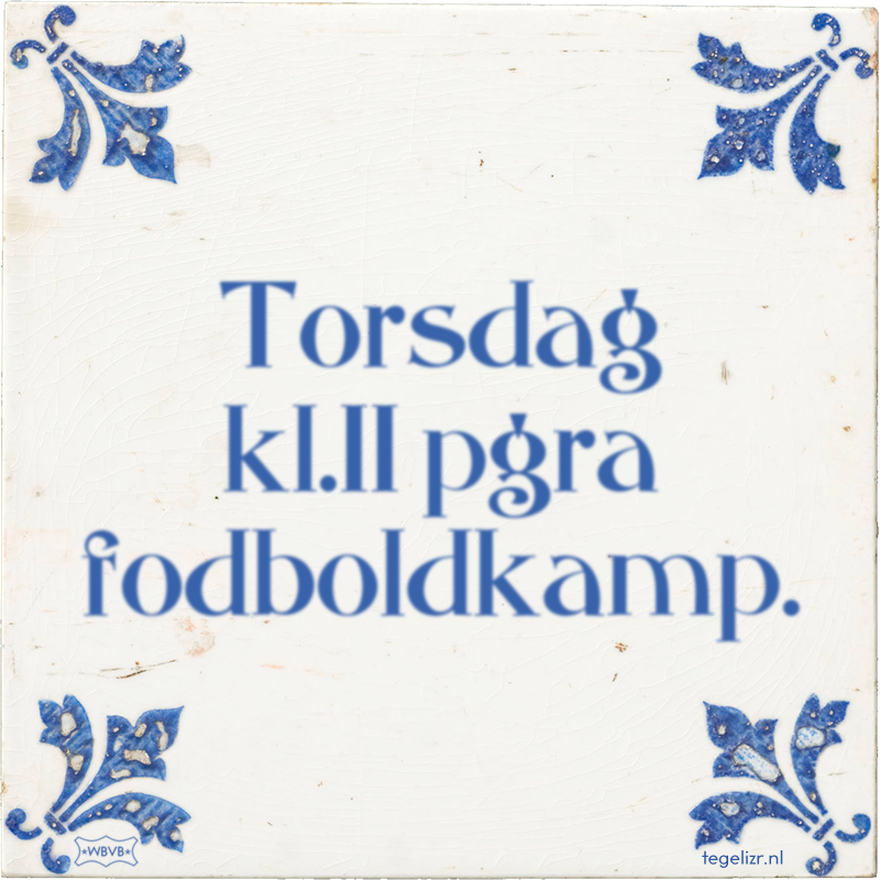 Torsdag kl.11 pgra fodboldkamp. - Online tegeltjes bakken