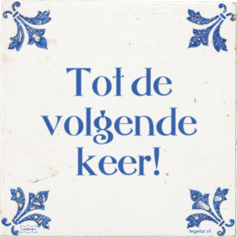 Tot de volgende keer! - Online tegeltjes bakken