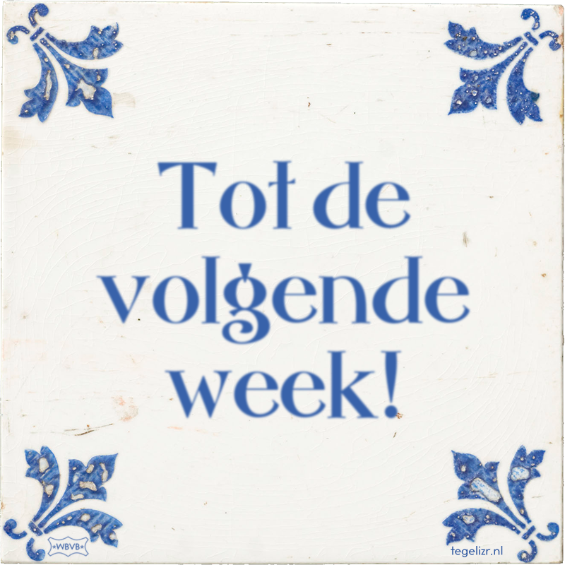 Tot de volgende week! - Online tegeltjes bakken