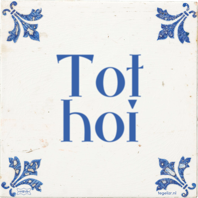 Tot hoi - Online tegeltjes bakken