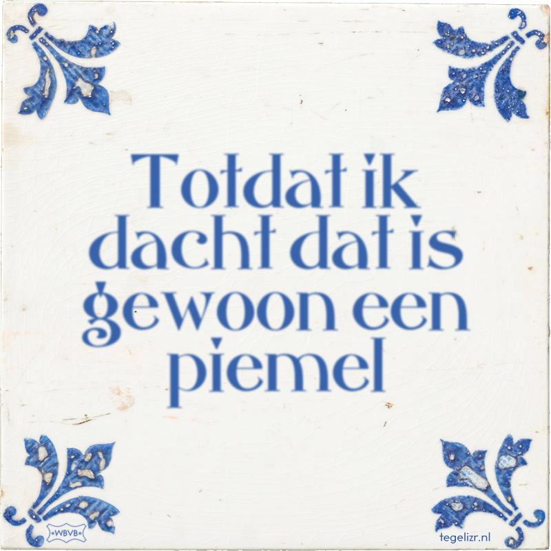 Totdat ik dacht dat is gewoon een piemel - Online tegeltjes bakken