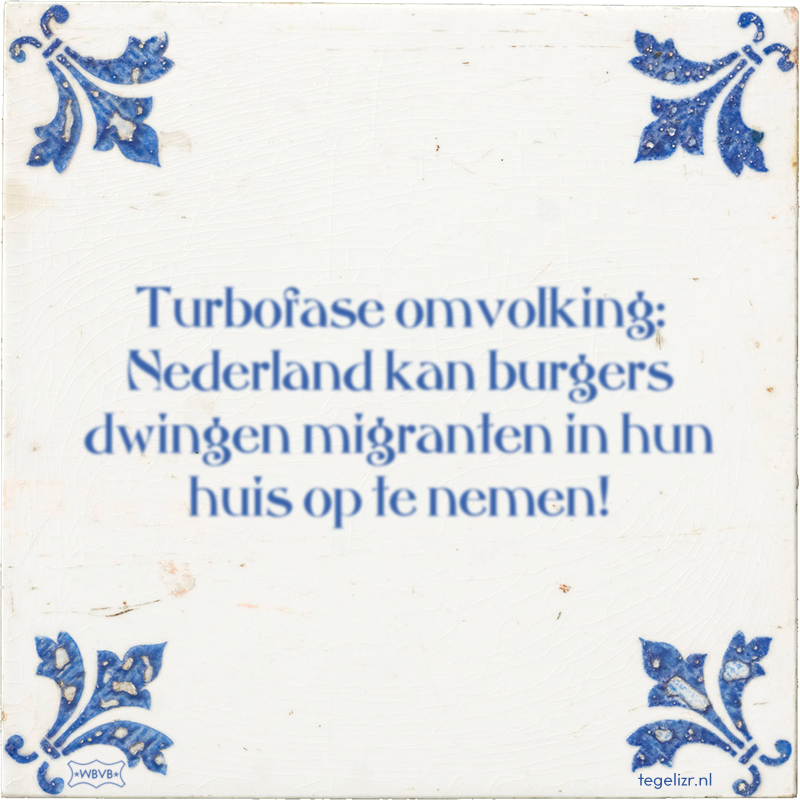 Turbofase omvolking: Nederland kan burgers dwingen migranten in hun huis op te nemen! - Online tegeltjes bakken