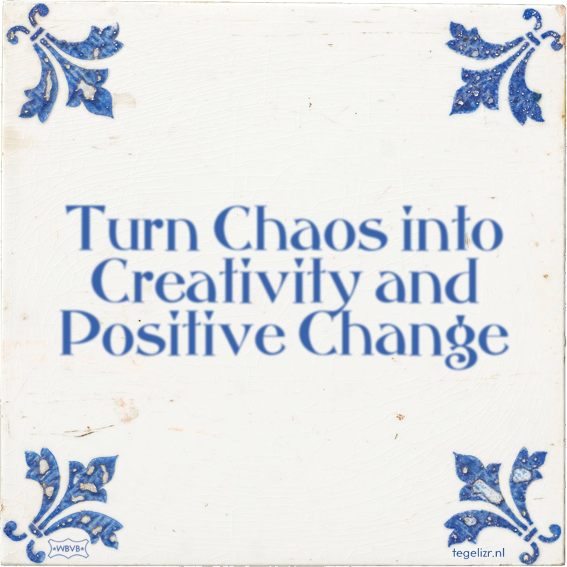 Turn Chaos into Creativity and Positive Change - Online tegeltjes bakken