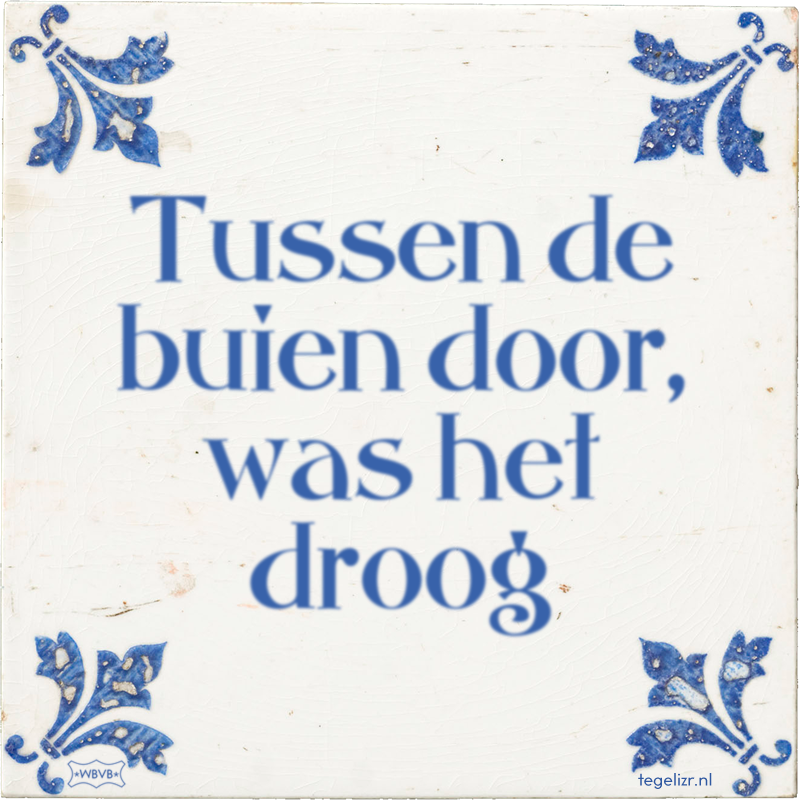 Tussen de buien door, was het droog - Online tegeltjes bakken