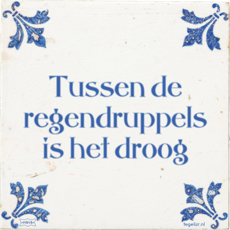 Tussen de regendruppels is het droog - Online tegeltjes bakken