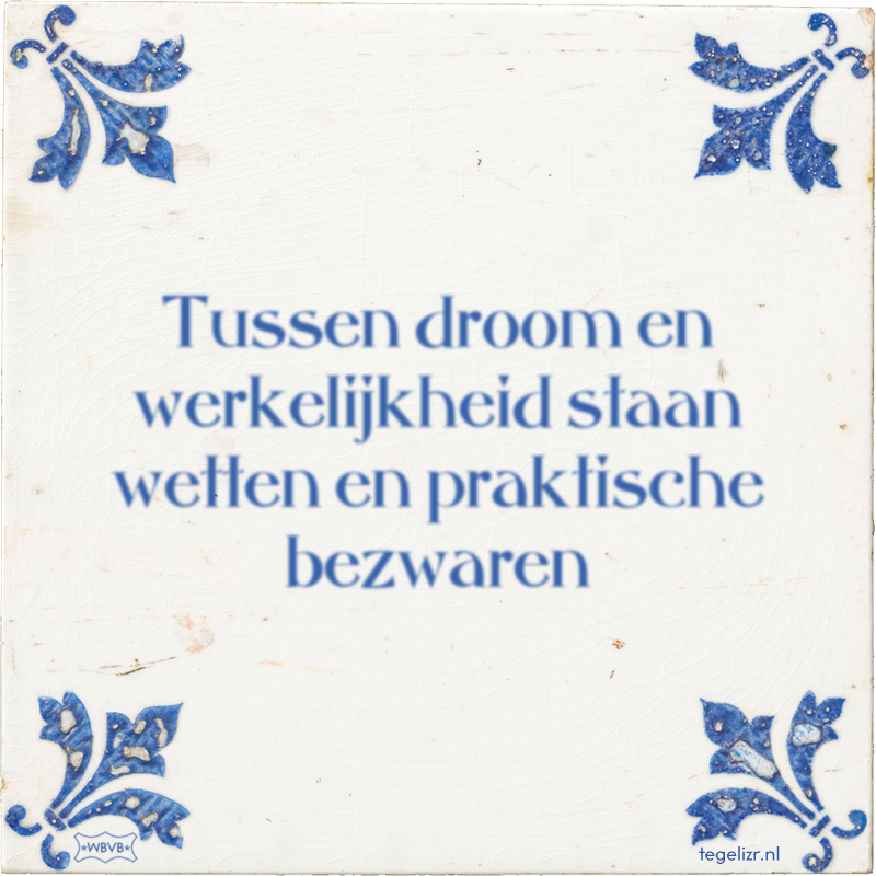 Tussen droom en werkelijkheid staan wetten en praktische bezwaren - Online tegeltjes bakken
