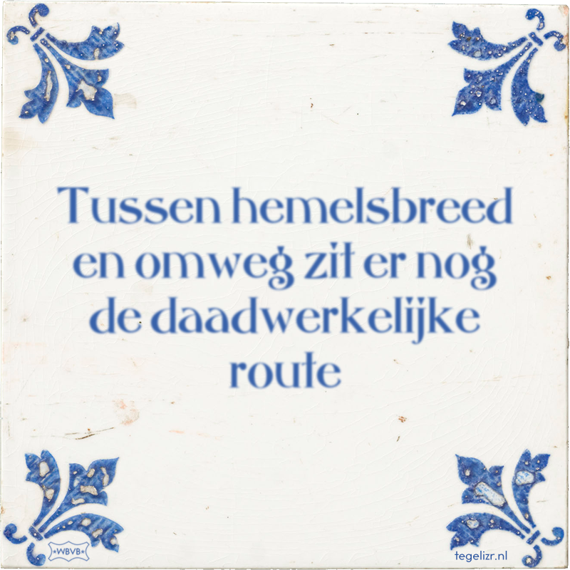 Tussen hemelsbreed en omweg zit er nog de daadwerkelijke route - Online tegeltjes bakken