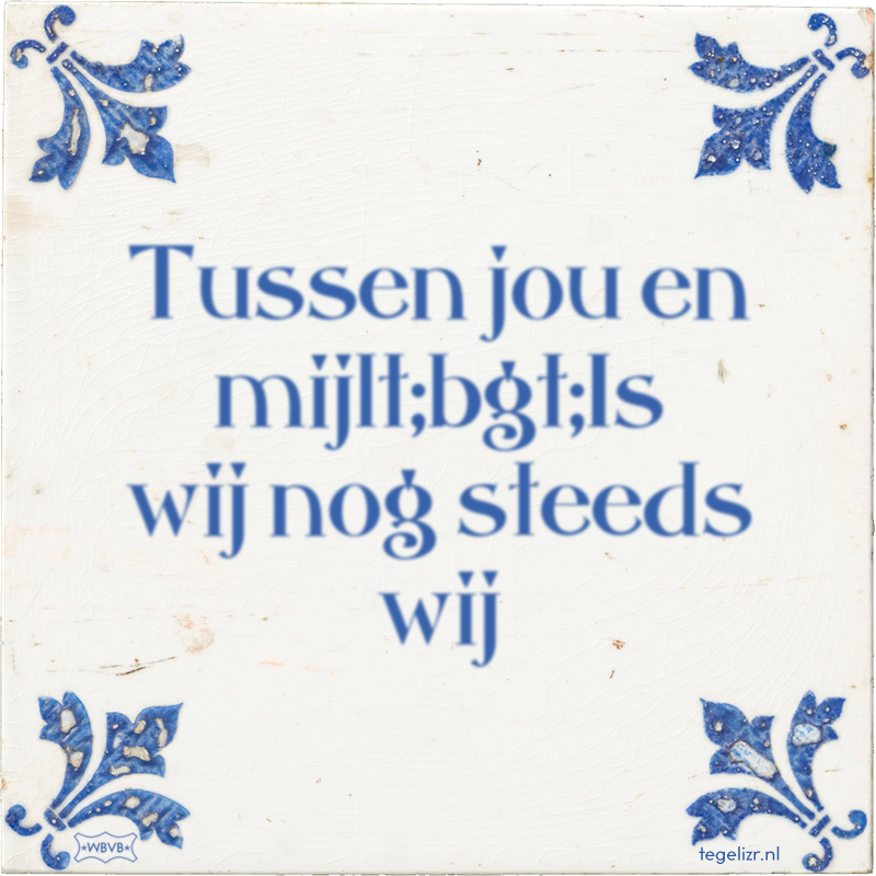 Tussen jou en mijlt;bgt;Is wij nog steeds wij - Online tegeltjes bakken