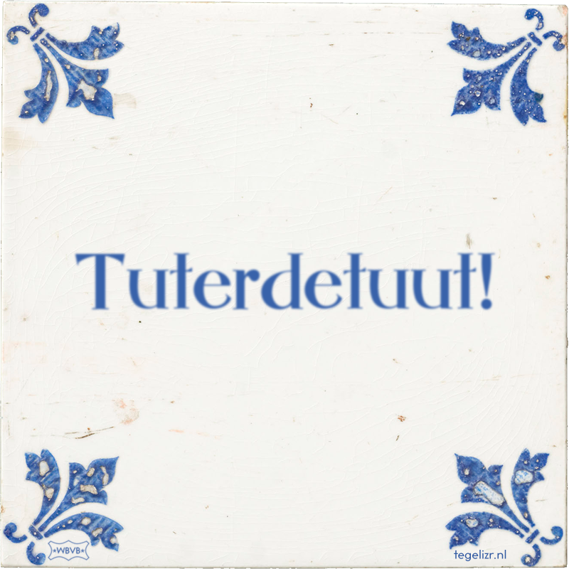 Tuterdetuut! - Online tegeltjes bakken