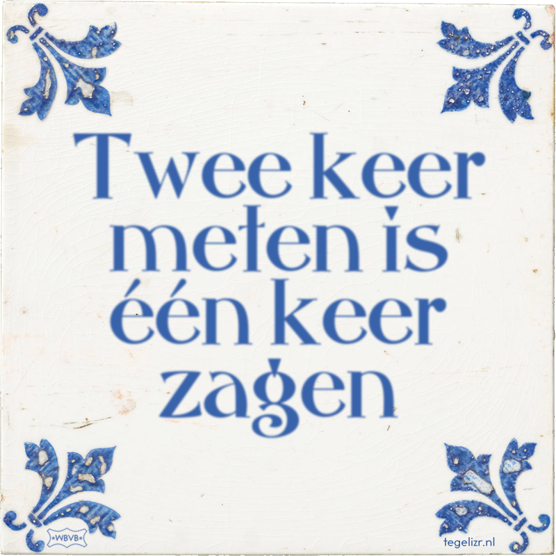 Twee keer meten is één keer zagen - Online tegeltjes bakken