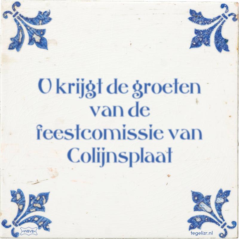 U krijgt de groeten van de feestcomissie van Colijnsplaat - Online tegeltjes bakken