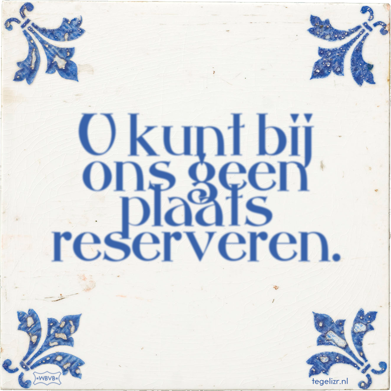 U kunt bij ons geen plaats reserveren. - Online tegeltjes bakken