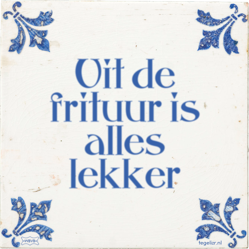 Uit de frituur is alles lekker - Online tegeltjes bakken