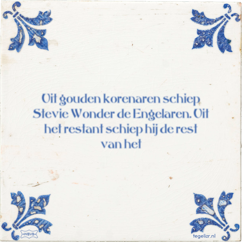 Uit gouden korenaren schiep Stevie Wonder de Engelaren. Uit het restant schiep hij de rest - Online tegeltjes bakken