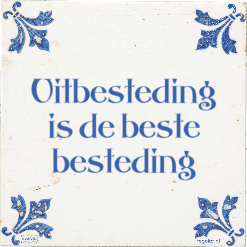 Uitbesteding is de beste besteding - Online tegeltjes bakken