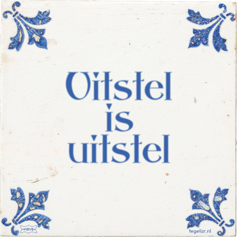 Uitstel is uitstel - Online tegeltjes bakken