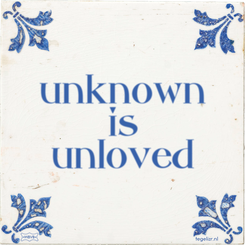unknown is unloved - Online tegeltjes bakken