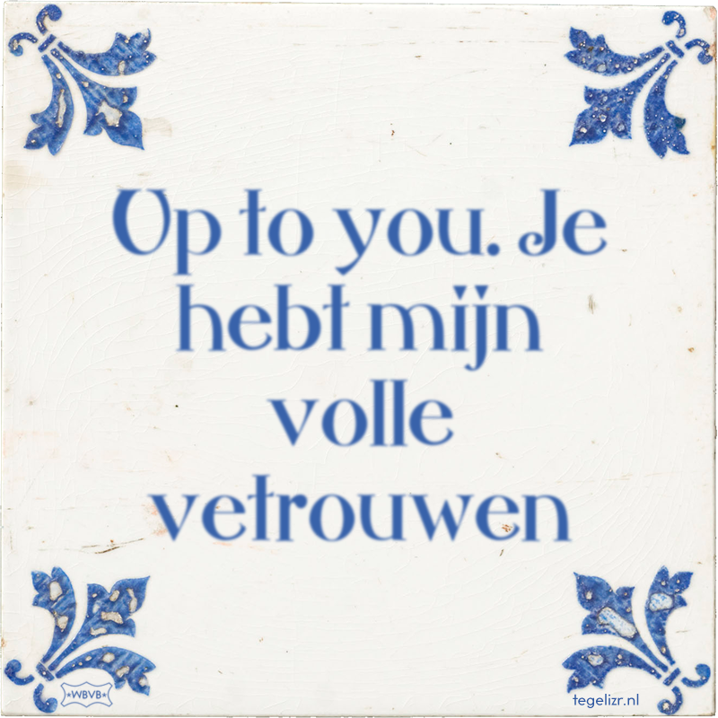 Up to you. Je hebt mijn volle vetrouwen - Online tegeltjes bakken