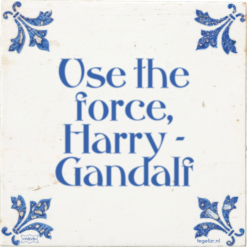 Use the force, Harry - Gandalf - Online tegeltjes bakken