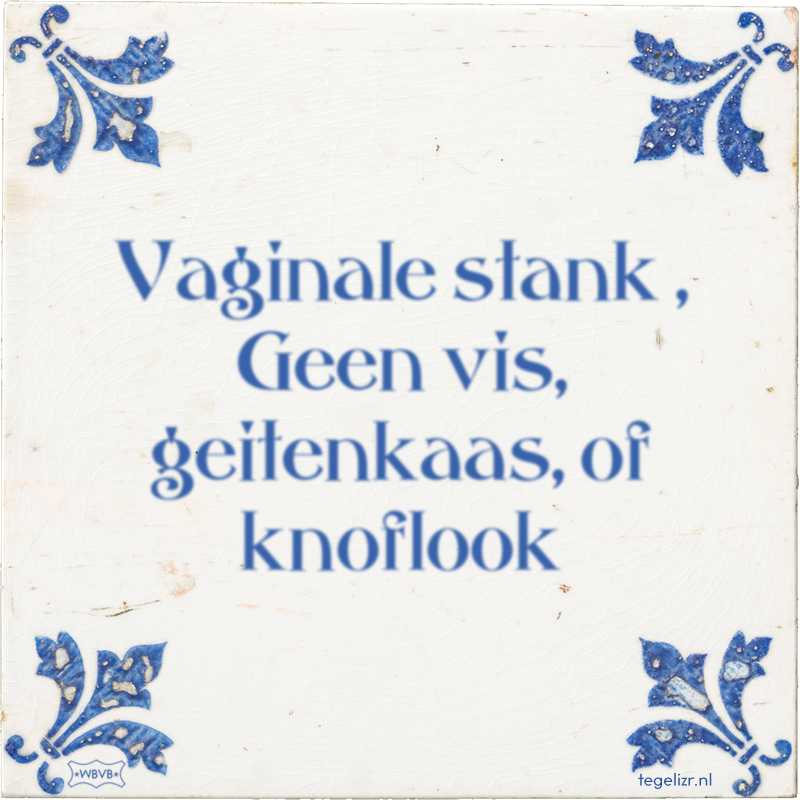 Vaginale stank , Geen vis, geitenkaas, of knoflook - Online tegeltjes bakken