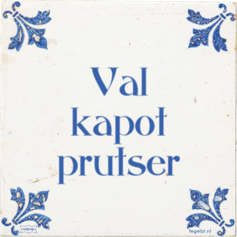 Val kapot prutser - Online tegeltjes bakken