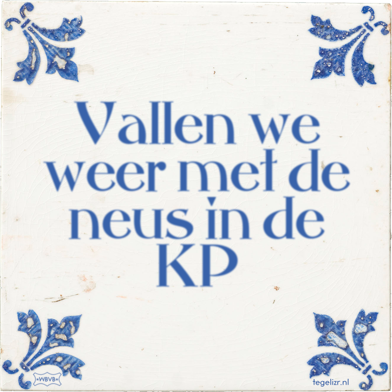 Vallen we weer met de neus in de KP - Online tegeltjes bakken