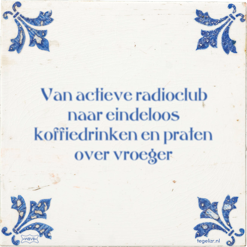 Van actieve radioclub naar eindeloos koffiedrinken en praten over vroeger - Online tegeltjes bakken