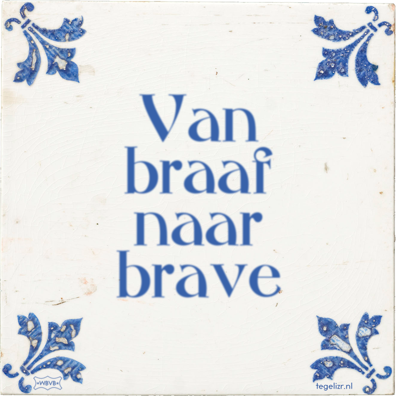 Van braaf naar brave - Online tegeltjes bakken