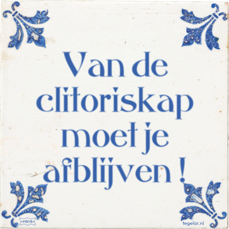 Van de clitoriskap moet je afblijven ! - Online tegeltjes bakken