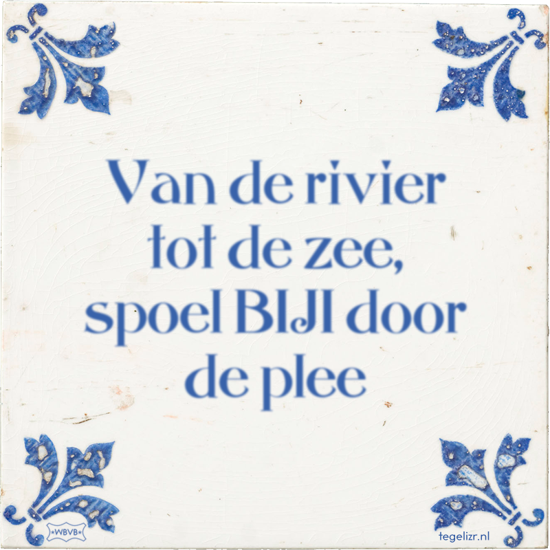 Van de rivier tot de zee, spoel BIJ1 door de plee - Online tegeltjes bakken
